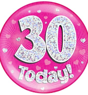 Pink Holographic 30 Today Jumbo Badge