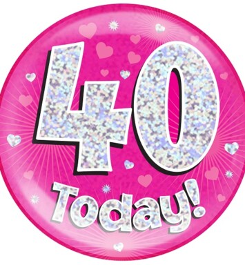 Pink Holographic 40 Today Jumbo Badge